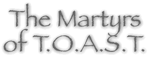 The Martyrs of TO.A.S.T.!