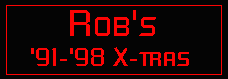Rob's '91-'98 X-tras