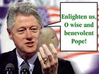 Bill Clinton: 'Enlighten us, O wise and benevolent Pope!'