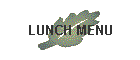 LUNCH MENU
