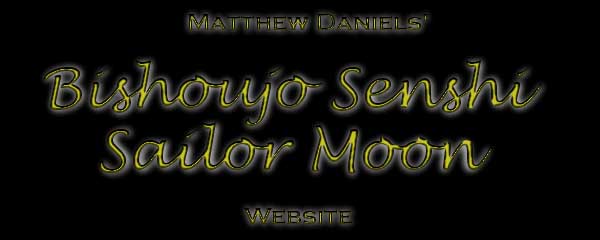 Welcome to Matthew Daniels' Sailor Moon Website