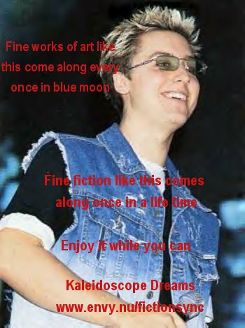 Kaleidoscope Dreams...A collection of Nsync Fan Fiction