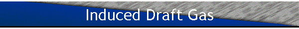 Induced Draft Gas