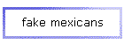 fake mexicans