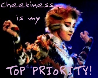 I actually never use, or really heard the word 'cheeky' until TMOC's interview with Jo Gibb, and from other Cats sites. But now, I like that word. *Grin*