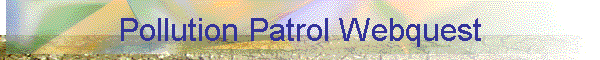Pollution Patrol Webquest