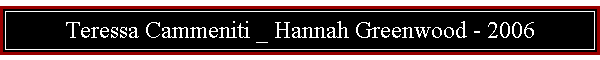 Teressa Cammeniti _ Hannah Greenwood - 2006
