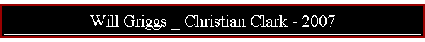 Will Griggs _ Christian Clark - 2007