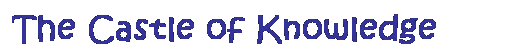 Text Box: The Castle of Knowledge Home
