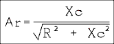 A r = Xc over the square root of quantity R squared +  Xc squared close quantity.