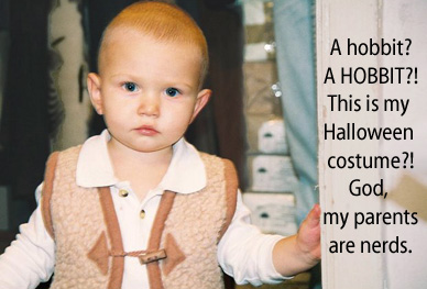 A hobbit?  A HOBBIT?! This is my Halloween costume?! God, my parents are nerds.