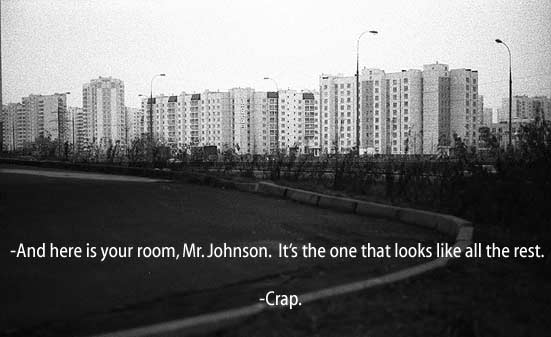 -And here is your room, Mr. Johnson.  It's the one that looks like all the rest.  -Crap.