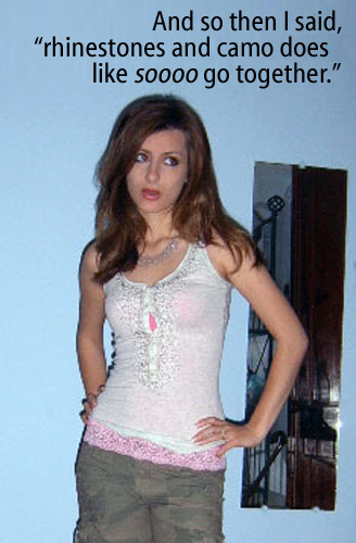 [Teenage girl wearing said outfit] And so then I said, "rhinestones and camo does like soooo (so) go together."