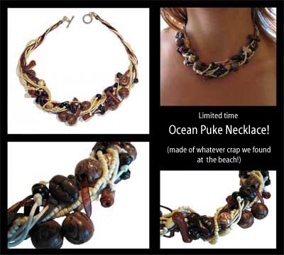 [ugly necklace] Limited time Ocean Puke Necklace! (made of whatever crap we found at the beach!)