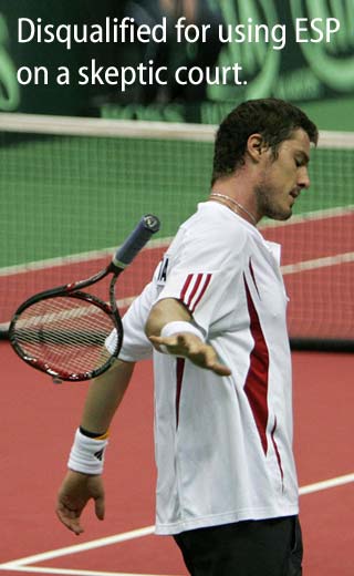 [Tennis player with racquet seemingly hovering behind him] Disqualified for using ESP on a skeptic court.