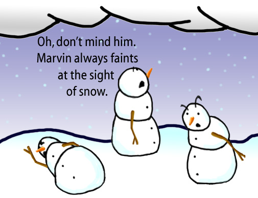 Dry Ice: The Snowman (or Snowmen) Based Comic.  [Fainted snowman on the ground] -Oh, don't mind him.  Marvin always faints at the sight of snow.