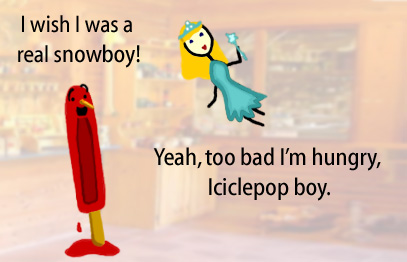Dry Ice: The Snowman (or Snowmen) Based Comic.  [Icicle] I wish I was a real snowboy!  [fairy] Yeah, too bad I'm hungry, Iciclepop boy.
