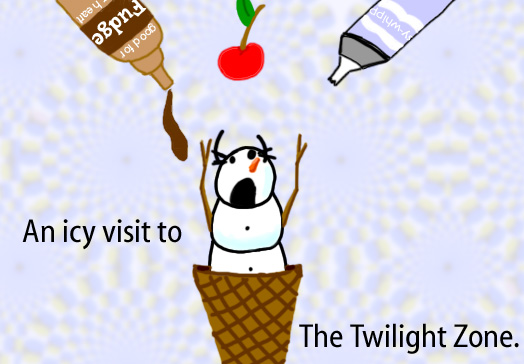 Dry Ice: The Snowman (or Snowmen) Based Comic. [snowwoman in an ice cream cone being getting chocolate syrup/ fudge, whipped cream and a cherry placed on her] -An icy visit to The Twilight Zone.