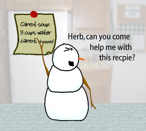 Dry Ice: The Snowman (or Snowmen) Based Comic.  [Recipie List] Carrot soup: 3 cups water, 1 carrot, chopped.  [Snowwoman saying] -Herb, can you help me with this recipe?
