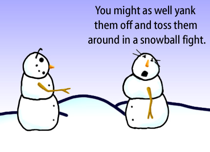 Dry Ice: The Snowman (or Snowmen) Based Comic.  [Snowman reaching for a snowwoman's chest] [Snowwoman] -You might as well yank them off and toss them around in a snowball fight.