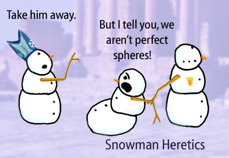 Dry Ice: The Snowman (or Snowmen) Based Comic.  -Take him away! -But I tell you, we aren't perfect spheres!  -Snowman heretics