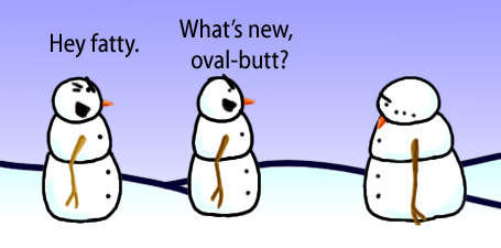 Dry Ice: The Snowman (or Snowmen) Based Comic.  -Hey fatty!  -What's noew oval-butt? [fat snowkid looking rejected]