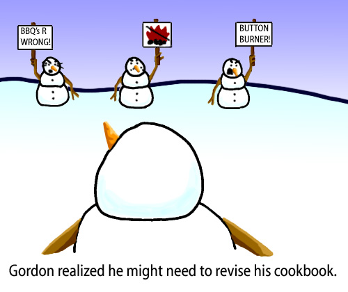 Dry Ice: The Snowman (or Snowmen) Based Comic.  [Snowmen holding signs] BBQ's R WRONG! -BUTTON BURNER [Gordon thinking] Gordon realized he might need to revise his cook book.
