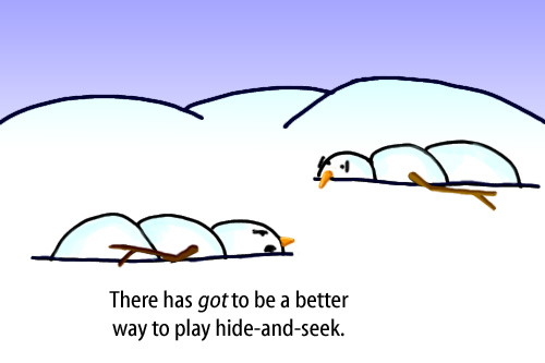 Dry Ice: The Snowman (or Snowmen) Based Comic.  [Snowmen lying on the ground] -There has got to be a better way to play hide-and-seek.