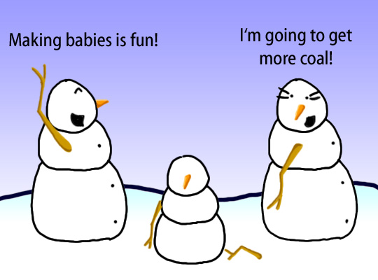 Dry Ice: The Snowman (or Snowmen) Based Comic.  [Two parents with a half-made snow kid] -Making babies is fun!  -I'm going to get more coal!