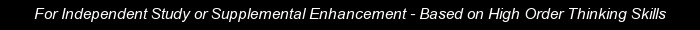 For Independent Study or Supplementa Enhancement - Based on High Order Thinking Skills