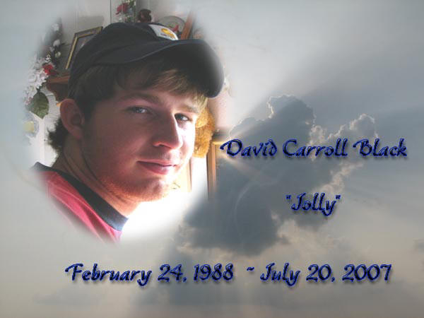 David Carroll Black "Jolly" February 24, 1988 ~ July 20, 2007