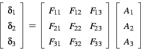 \begin{displaymath}
\left[
\begin{array}{c}
\delta_1\\
\delta_2\\
\delta_3\\
...
...eft[
\begin{array}{c}
A_1\\
A_2\\
A_3\\
\end{array}\right]
\end{displaymath}