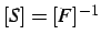 $[S]=[F]^{-1}$