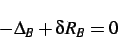 \begin{displaymath}
- \Delta_B + \delta R_B = 0
\end{displaymath}