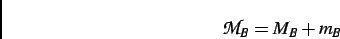 \begin{displaymath}
\mathcal{M}_{B} = M_B + m_B
\end{displaymath}