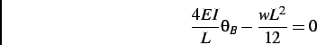 \begin{displaymath}
\frac{4EI}{L} \theta_B - \frac{wL^2}{12} = 0
\end{displaymath}