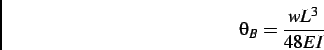 \begin{displaymath}
\theta_B = \frac{wL^3}{48EI}
\end{displaymath}