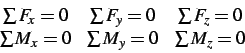 \begin{displaymath}
\begin{array}{ccc}
\sum F_x = 0 & \sum F_y = 0 & \sum F_z = 0 \\
\sum M_x = 0 & \sum M_y = 0 & \sum M_z = 0 \\
\end{array}
\end{displaymath}