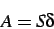 \begin{displaymath}
A = S \delta
\end{displaymath}