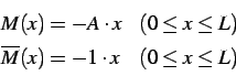 \begin{displaymath}
\begin{array}{lr}
M(x) = - A \cdot x & (0 \le x \le L) \\
\overline{M}(x) = - 1 \cdot x & (0 \le x \le L) \\
\end{array}\end{displaymath}