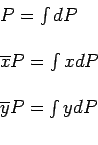\begin{displaymath}
\begin{array}{l}
P = \sum_{i=1}^{n} \Delta P_i \\
\\
M_x =...
...line{x} P = \sum_{i=1}^{n} x_i \Delta P_i \\
\\
\end{array}
\end{displaymath}