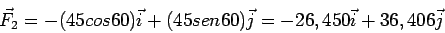 \begin{displaymath}\bgroup\color{black} \vec{F}_1 = (30 cos 35) \vec{i} + (30 sen 35) \vec{j} = 25,579 \vec{i} + 15,675 \vec{j} \egroup\end{displaymath}
