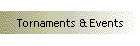 Tornaments & Events