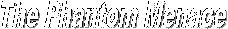 The Phantom Menace