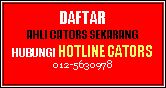 Text Box: DAFTAR AHLI CATORS SEKARANG HUBUNGI HOTLINE CATORS 012-5630978