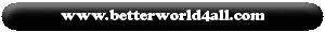 www.BetterWorld4All.com