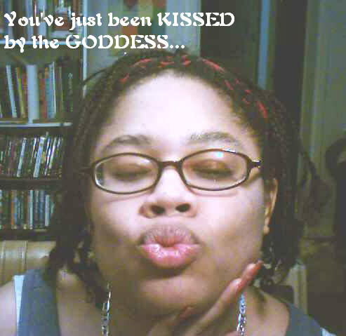 You've just been KISSED by the goddess...