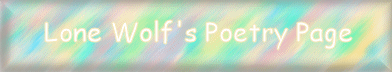 Click for Lone Wolf's Poetry