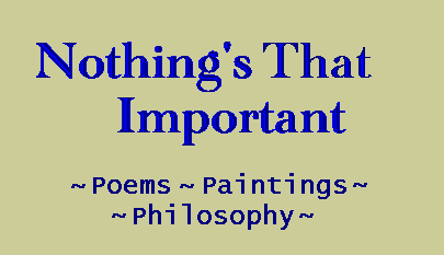 Nothing's That Important - Poems~Paintings~Philosophy