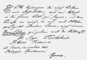 Handschriftliches Billett von Goethe: 'Ich bitte diejenigen die mich lieben und mir wohlwollen und ein Wort in die ferne bald zu sagen, und dem Briefe an mich, der nur mit Oblaten gesiegelt werden kann, noch einen Umschlag zu geben mit der Adresse al Sigr. Tischbein/
 Pittore Tedesco/
 Al Corso, incontro del
 Palazzo Rondanini/
 Roma'
  